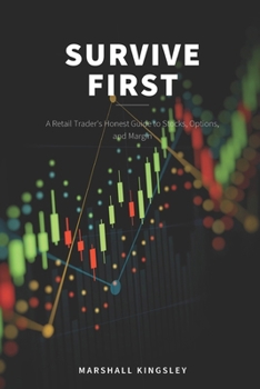 Paperback Survive First: A Retail Trader's Honest Guide to Stocks, Options, and Margin Book
