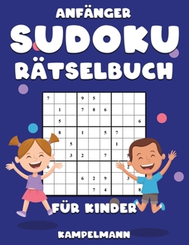 Anf�nger Sudoku R�tselbuch f�r Kinder: 300 Anf�nger-Sudokus f�r Kinder mit Anleitungen und L�sungen - Gro�druck