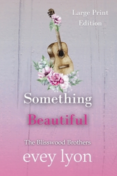 Something Beautiful (Large Print Edition): A Small Town Brother's Best Friend Romance (The Blisswood Brothers (Large Print Editions))