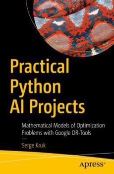 Paperback Practical Python AI Projects: Mathematical Models of Optimization Problems with Google Or-Tools Book