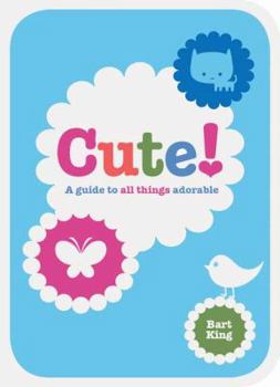Paperback Cute!: A Guide to All Things Adorable Book