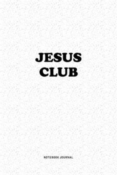 Paperback Jesus Club: A 6x9 Inch Notebook Journal Diary With A Bold Text Font Slogan On A Matte Cover and 120 Blank Lined Pages Makes A Grea Book
