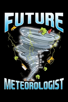 Future Meteorologist: Funny Future Meteorologist Tornado & Hurricane Storm Weather Blank Composition Notebook for Journaling & Writing (120 Lined Pages, 6" x 9")