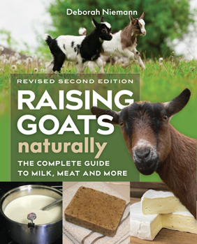 Paperback Raising Goats Naturally, 2nd Edition: The Complete Guide to Milk, Meat, and More Book