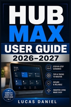 Paperback Hub Max User Guide 2026-2027: The Complete Handbook for Setup, Smart Home Integration, Troubleshooting, and Getting the Most from Your Device Book