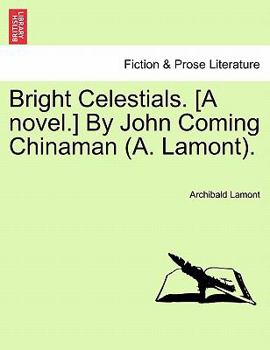 Paperback Bright Celestials. [A Novel.] by John Coming Chinaman (A. Lamont). Book