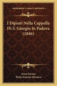 Paperback I Dipinti Nella Cappella Di S. Giorgio In Padova (1846) [Italian] Book