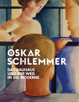 Hardcover Oskar Schlemmer: Das Bauhaus Und Der Weg in Die Moderne [German] Book