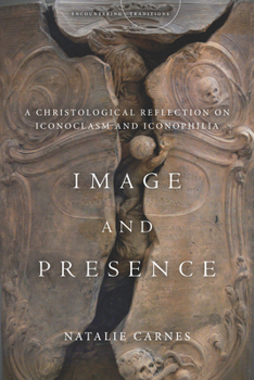 Image and Presence: A Christological Reflection on Iconoclasm and Iconophilia - Book  of the Encountering Traditions