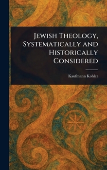 Hardcover Jewish Theology, Systematically and Historically Considered Book