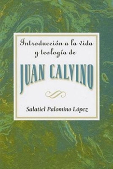 Paperback Introduccion a la Vida y Teologia de Juan Calvino = An Introduction to the Life and Theology of John Calvin = An Introduction to the Life and Theology Book