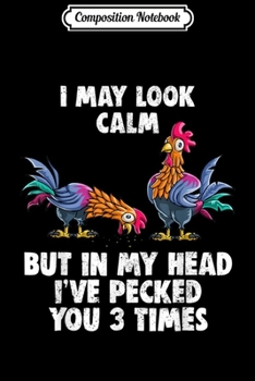 Composition Notebook: I May Look Calm But In My Head I've Pecked You 3000 Times Ts Journal/Notebook Blank Lined Ruled 6x9 100 Pages