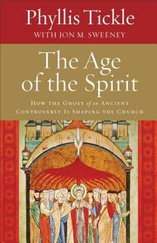Hardcover The Age of the Spirit: How the Ghost of an Ancient Controversy Is Shaping the Church Book