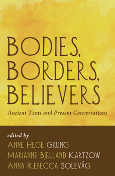 Paperback Bodies, Borders, Believers: Ancient Texts and Present Conversations Book