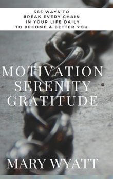 Hardcover Motivation Serenity Gratitude: 365 Ways To Break Every Chain In Your Life & Become A Better You Book