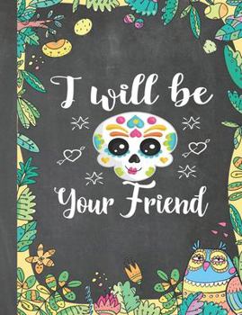 I Will Be Your Friend: Anti Bullying School Notebook College Gift for Students, Teacher, Kids To Write Goals, Ideas & Thoughts, Writing, Notes, Doodling