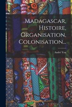 Paperback Madagascar, Histoire, Organisation, Colonisation... [French] Book
