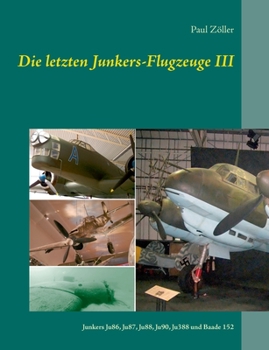 Paperback Die letzten Junkers-Flugzeuge III: Junkers Ju86, Ju87, Ju88., Ju90, Ju388 und Baade 152 [German] Book