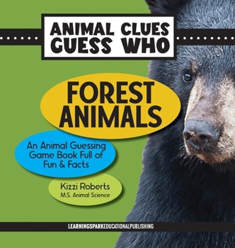 Forest Animals: An Animal Guessing Game Book Full of Fun and Facts (Animal Clues Guess Who)