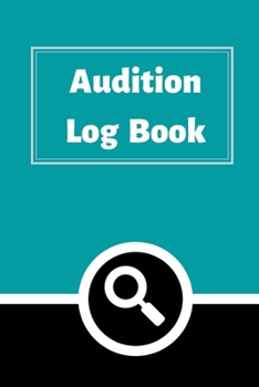 Audition Log Book: Audition Log (Logbook, Journal - 120 pages, 6 x 9 inches) (Centurion Logbooks/Record Books)