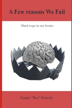 Paperback A Few reasons We Fail: Mind traps in our brains Book