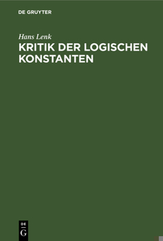 Hardcover Kritik Der Logischen Konstanten: Philosophische Begründungen Der Urteilsformen Vom Idealismus Bis Zur Gegenwart [German] Book