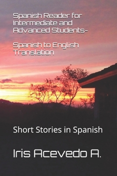 Spanish Reader for Intermediate and Advanced Students-Spanish to English Translation: Short Stories in Spanish (Spanish Edition)