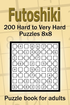 Futoshiki puzzle book for adults.: 200 Hard to Very Hard Puzzles 8x8.
