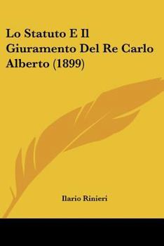 Paperback Lo Statuto E Il Giuramento Del Re Carlo Alberto (1899) [Italian] Book