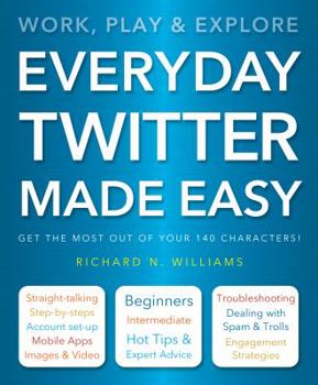 Paperback Everyday Twitter Made Easy: Work, Play and Explore Book