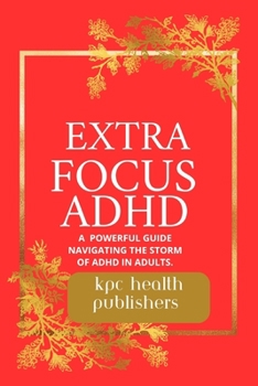 Paperback Extra Focus ADHD: : A Practical Guide for Adults Navigating the Storm of ADHD" Book