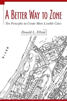 Paperback A Better Way to Zone: Ten Principles to Create More Livable Cities Book
