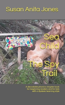 Paperback Sea Child THE SPY TRAIL: A decodable phonics chapter book for beginning readers and for kids with a dyslexic learning style Book