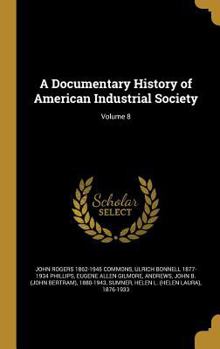 Hardcover A Documentary History of American Industrial Society; Volume 8 Book