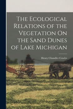 Paperback The Ecological Relations of the Vegetation On the Sand Dunes of Lake Michigan Book