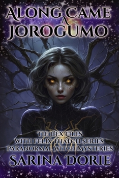 Along Came a Jorogumo: Paranormal Witch and Wizard Mysteries (The Hex Files with Felix Thatch Series)
