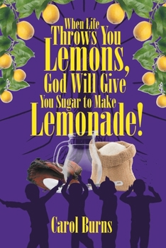 Paperback When Life Throws You Lemons, God Will Give You Sugar to Make Lemonade! Book