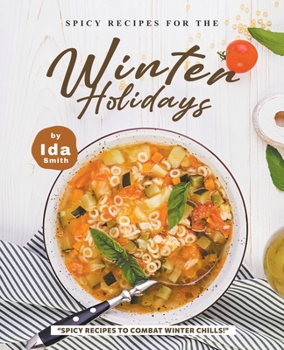Paperback Spicy Recipes for the Winter Holidays: "Spicy Recipes to Combat Winter Chills!" Book