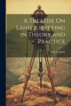 Paperback A Treatise On Land Surveying in Theory and Practice Book