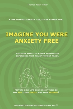 Paperback Imagine You Were Anxiety Free: Just Imagine living anxiety-free again. Book