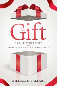 Paperback The Gift: A Grandfather's Story and Wisdom For Younger Generations Book