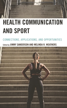 Paperback Health Communication and Sport: Connections, Applications, and Opportunities Book
