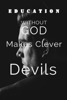 Paperback Education Without God Makes Clever Devils: How to be truly Wise Book