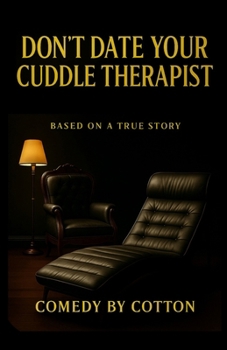 Paperback Don't Date Your Cuddle Therapist: Based On A True Story Book