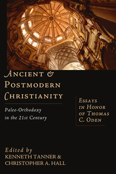 Paperback Ancient & Postmodern Christianity: Paleo-Orthodoxy in the 21st Century: Essays in Honor of Thomas C. Oden Book