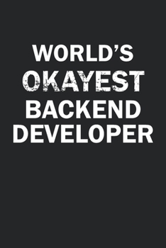 Paperback World's Okayest Backend Developer: Funny gag gift for sarcastic snarky Backend Developer - Blank Lined Notebook Book