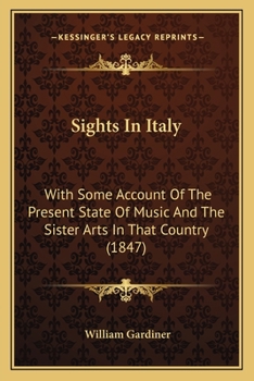 Paperback Sights In Italy: With Some Account Of The Present State Of Music And The Sister Arts In That Country (1847) Book