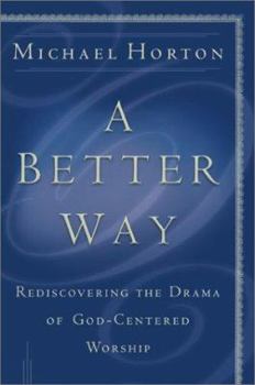 Paperback A Better Way: Rediscovering the Drama of God-Centered Worship Book