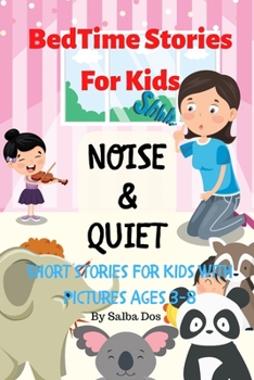 Noise & Quiet: Bedtime Stories For Kids: Short Stories For Kids With Pictures Ages 3-8