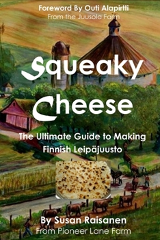 Paperback Squeaky Cheese: The Ultimate Guide to Making Finnish Leipajuusto Book